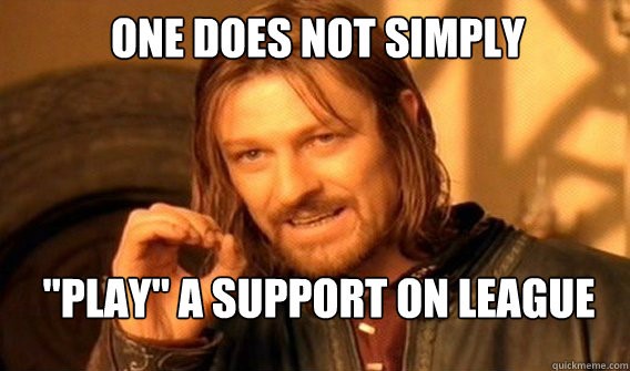 one does not simply play a support on league