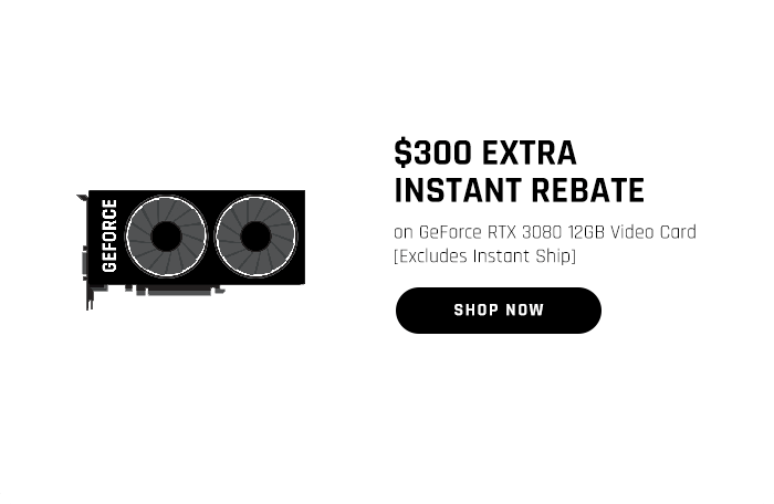 $300 EXTRA INSTANT REBATE on GeForce RTX 3080 126B Video Card Excludes Instant Ship 5 