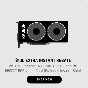 $100 EXTRA INSTANT REBATE on AMD Radeon™ RX 6700 XT 12GB and RX 6600XT 8GB Video Card [Excludes Instant Ship]