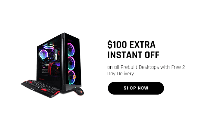 $100 EXTRA INSTANT OFF on all Prebuilt Desktaps with Free 2 Day Delivery 
