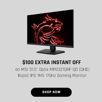 $100 EXTRA INSTANT OFF on MSI 31.5" Optix MPG321QRF-QD (QHD) Rapid IPS 1MS 175Hz Gaming Monitor  $100 EXTRA INSTANT OFF on MS 315" Optix MPG3210RF-QD QHD. S 175Hz Gaming Monitor 