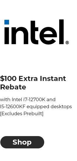 intel. $100 Extra Instant Rebate with Intel 7-12700K and I5-12600KF equipped desktops Excludes Prebuilt 
