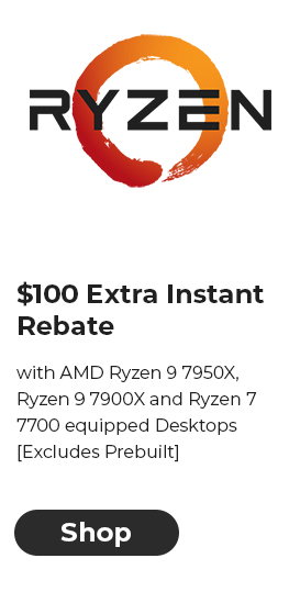RY ZN $100 Extra Instant Rebate with AMD Ryzen 9 7950X, Ryzen 97900X and Ryzen 7 7700 equipped Desktops Excludes Prebuilt 